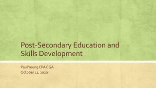 Post-Secondary Education and
Skills Development
PaulYoung CPA CGA
October 11, 2020
 