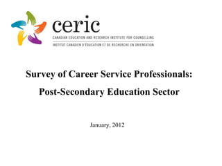 Survey of Career Service Professionals:
   Post-Secondary Education Sector


               January, 2012
 