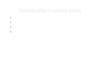 Complication in severe cases
1. Circulatory hypervolumia/congestive heart failure
2. Hypertensive encephalopathy
3. Acute renal failure
4. Pulmonary edema
 
