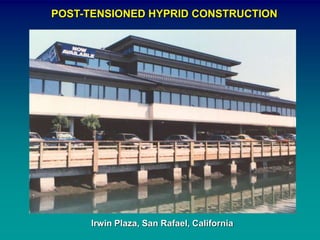 POST-TENSIONED HYPRID CONSTRUCTION
Irwin Plaza, San Rafael, California
 