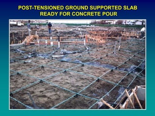 POST-TENSIONED GROUND SUPPORTED SLAB
READY FOR CONCRETE POUR
 