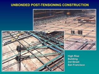 UNBONDED POST-TENSIONING CONSTRUCTION
High Rise
Building
3rd Street
San Francisco
 
