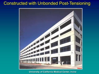 Constructed with Unbonded Post-Tensioning
University of California Medical Center, Irvine
 