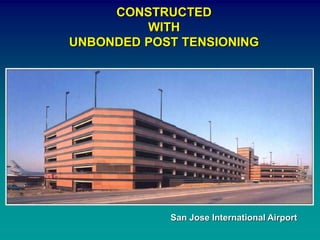 CONSTRUCTED
WITH
UNBONDED POST TENSIONING
San Jose International Airport
 