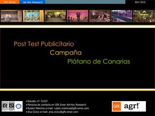 Campaña Post Test Publicitario Plátano de Canarias  ,[object Object],[object Object],[object Object],[object Object],ER- 0484/1/00 A50/000021  
