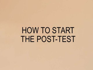 HOW TO START
THE POST-TEST
 