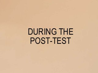 DURING THE
POST-TEST
 