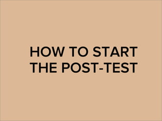 HOW TO START
THE POST-TEST
 