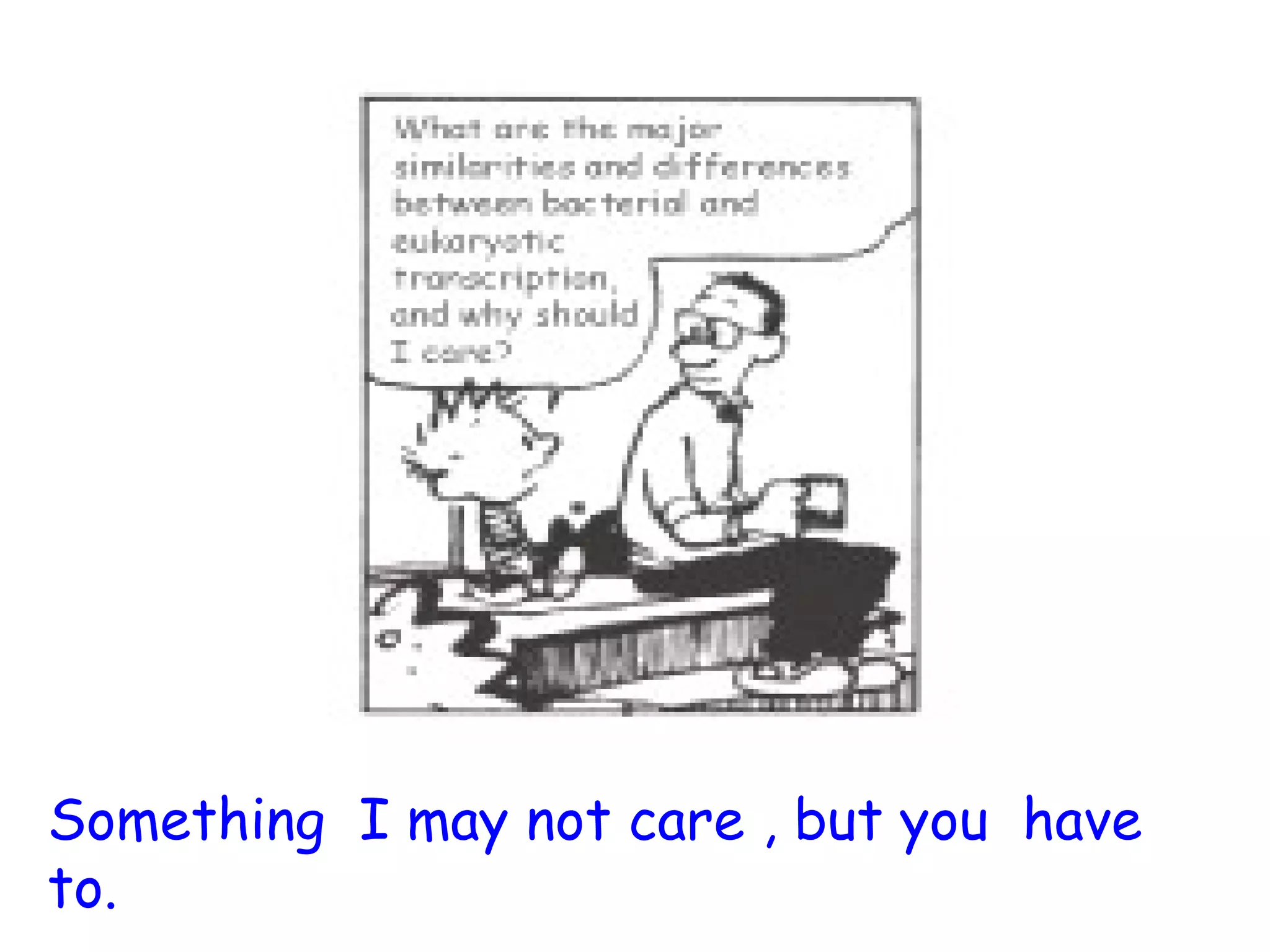 Something I may not care , but you have
to.
 