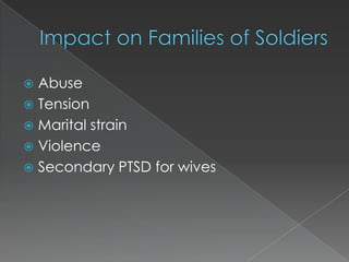  Abuse
 Tension
 Marital strain
 Violence
 Secondary PTSD for wives
 