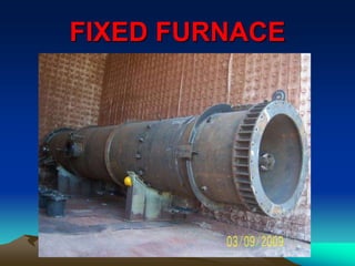 FIXED FURNACE
 