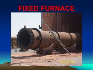 FIXED FURNACE
 