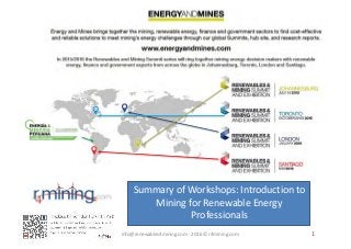 Summary of	Workshops:	Introduction	to	
Mining	for	Renewable	Energy	
Professionals
info@renewables4mining.com	- 2016	© r4mining.com 1
 