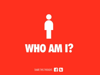 u
WHO AM I?
 SHARE THIS THOUGHT:   ft
 