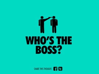 TTHE
WHO’S
  BOSS?
 SHARE THIS THOUGHT:   ft
 