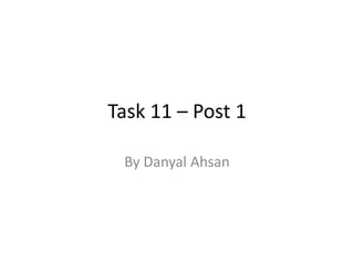 Task 11 – Post 1
By Danyal Ahsan
 