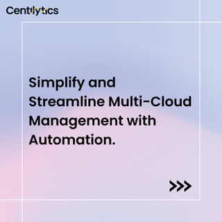 Simplify and
Streamline Multi-Cloud
Management with
Automation.
 