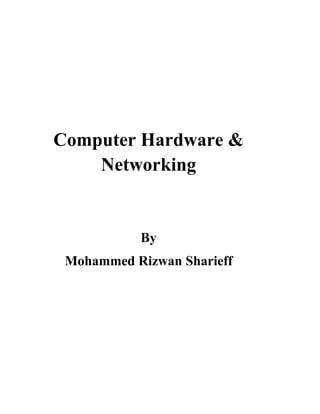 Computer Hardware &
Networking
By
Mohammed Rizwan Sharieff
 