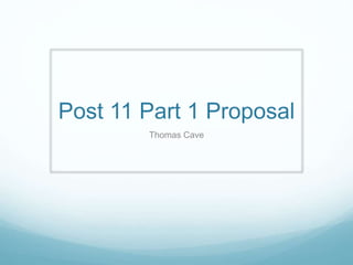 Post 11 Part 1 Proposal 
Thomas Cave 
 