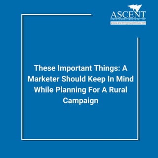 These Important Things: A
Marketer Should Keep In Mind
While Planning For A Rural
Campaign
 