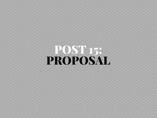 POST 15:
PROPOSAL
By Alice Morris
 