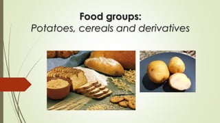 Food groups:
Potatoes, cereals and derivatives
 