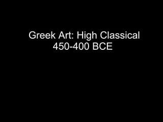 Greek Art: High Classical 450-400 BCE  