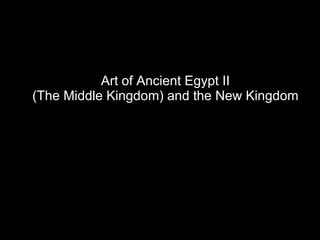 Art of Ancient Egypt II (The Middle Kingdom) and the New Kingdom 