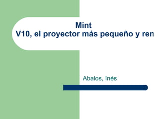 Mint  V10, el proyector más pequeño y rendidor del mundo   Abalos, Inés 