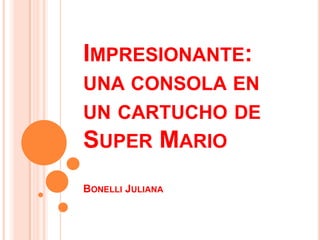 Impresionante: una consola en un cartucho de Super Mario Bonelli Juliana 