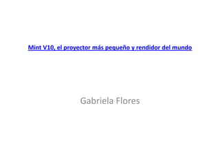 Mint V10, el proyector más pequeño y rendidor del mundo Gabriela Flores 