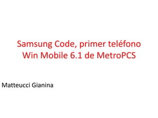 Samsung Code, primer teléfono Win Mobile 6.1 de MetroPCS MatteucciGianina 