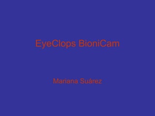 EyeClops BioniCam Mariana Suárez 