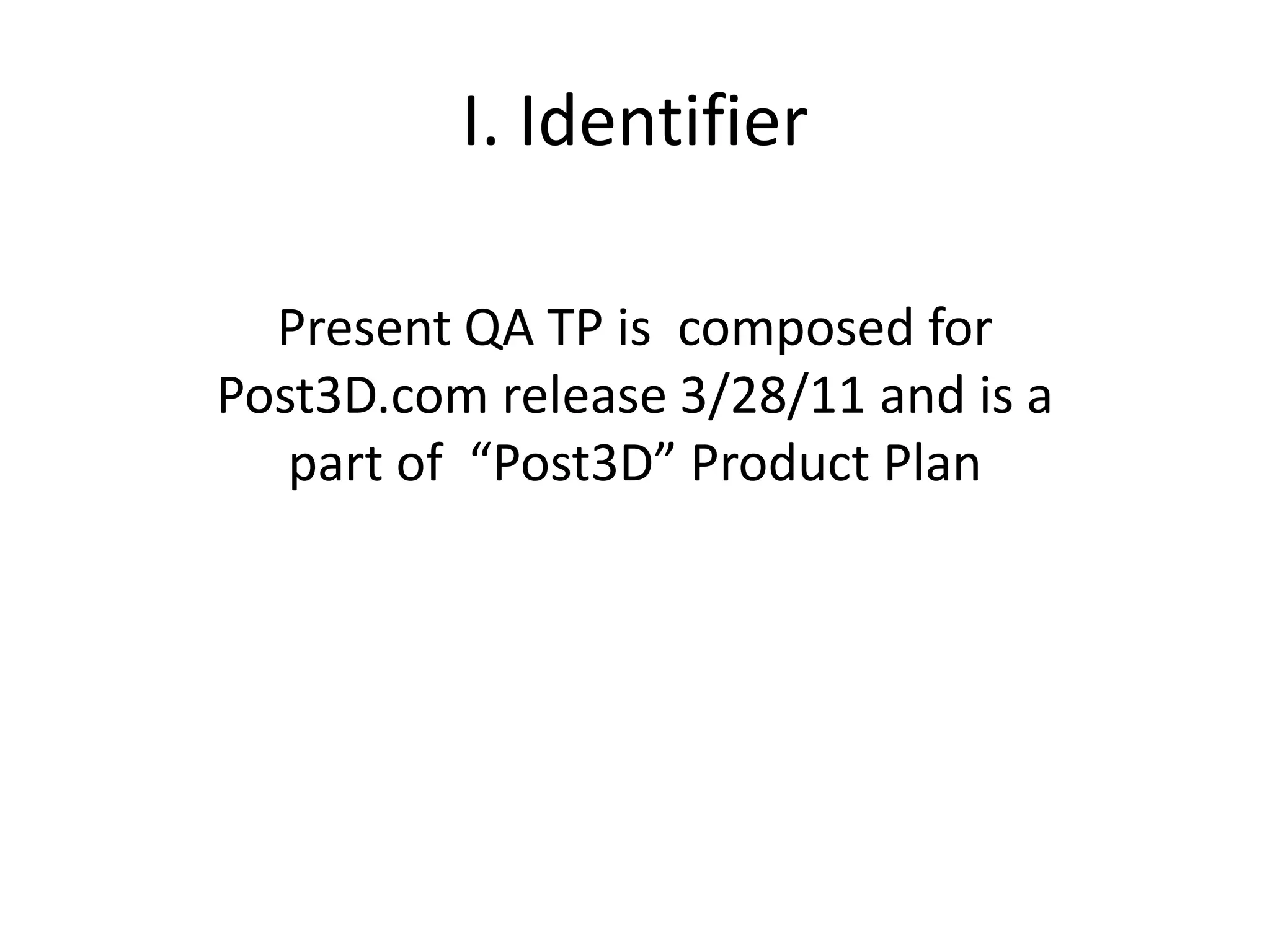 I. IdentifierPresent QA TP is  composed for Post3D.com release 3/28/11 and is a part of  “Post3D” Product Plan