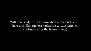 With that said, the below inverters in the middle will
have a similar and less variations ......... (sentence
continues after the below image)
 