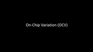 On-Chip Variation (OCV)
 