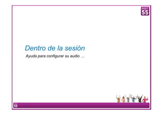 Dentro de la sesión
        Ayuda para configurar su audio …




5   WebEx Confidential
 