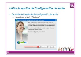 Utilice la opción de Configuración de audio

    • Se iniciará el asistente de configuración de audio
        – Haga clic en el botón “Siguiente”.




7    Manual Configuración VoIP
 