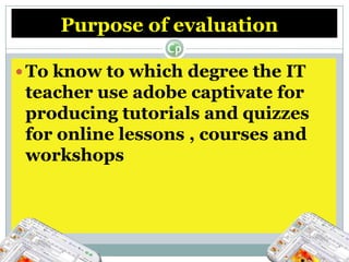 Audience The target audience are  IT teacher and students in ILT department at SQU.