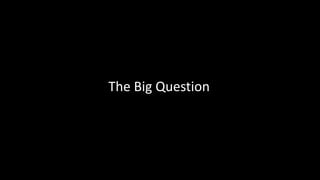 The Big Question
 