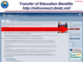 Unclassified
Unclassified
Transfer of Education Benefits
http://milconnect.dmdc.mil/
22
Click here to proceed using CAC or create an account
 