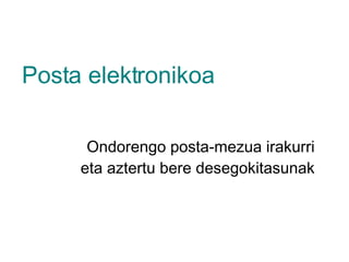 Posta elektronikoa Ondorengo posta-mezua irakurri eta aztertu bere desegokitasunak 