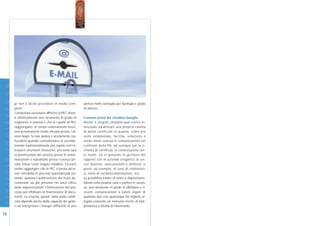 I N N O V A Z I O N E




                        gi non è facile prevedere in modo com-             utenza molto variegata per tipologie e grado
                        pleto.                                             di utilizzo.
                        Condizione necessaria affinché la PEC diven-
                        ti effettivamente uno strumento in grado di        Comunicazioni del cittadino/famiglia
                        migliorare il sistema è che le caselle di PEC      Anche il singolo cittadino può essere in-
                        raggiungano, in tempi relativamente brevi,         teressato ad attivare una propria casella
                        una penetrazione molto elevata presso i di-        di posta certificata in quanto, come più
                        versi target. Se tale ipotesi è sicuramente rea-   volte evidenziato, facilita, velocizza e
                        lizzabile quando consideriamo le aziende,          rende meno costosa le comunicazioni nei
                        mondo tradizionalmente più rapido nell’in-         confronti della PA, ad esempio per la ri-
                        trodurre strumenti innovativi, più lenta sarà      chiesta di certificati, la contestazione del-
                        la penetrazione del servizio presso le ammi-       le multe, ed in generale la gestione dei
                        nistrazioni e soprattutto presso l’utenza pri-     rapporti con le aziende erogatrici di ser-
D I G I T A L E




                        vata, intesa come singolo cittadino. Occorre       vizi (banche, assicurazioni e utilities): si
                        inoltre aggiungere che la PEC si presta ad es-     pensi, ad esempio, al caso di contenzio-
                        sere introdotta in processi automatizzati evi-     si, invio di reclami/contestazioni, ecc.
                        tando, qualora l’automazione dei flussi do-        La possibilità inoltre di avere a disposizione,
                        cumentali sia già presente nei back office         stando nella propria casa o perfino in vacan-
                        delle organizzazioni, l’interruzione del pro-      za, uno strumento in grado di effettuare e ri-
                        cesso per effettuare la trasmissione di docu-      cevere comunicazioni a valore legale di
                        menti. La crescita, quindi, della posta certifi-   qualsiasi tipo con qualunque file digitale al-
                        cata dipende anche dalla capacità dei gesto-       legato consente un notevole livello di indi-
                        ri ad interpretare i bisogni differenti di una     pendenza e libertà di movimento.

16
 