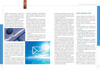 LA POSTA ELETTRONICA CERTIFICATA




                                                                                                                                                                                                                                 D I G I T A L E
                        scambio di comunicazioni. “La posta elet-         introdotto e disciplinato, nell’ordinamento       Un’ulteriore caratteristica della posta elet-       COME FUNZIONA LA PEC
                        tronica” o e-mail (acronimo di Electronic         italiano, la figura del gestore del servizio di   tronica certificata è quella di essere adatta
                        Mail) è un mezzo di comunicazione in for-         posta elettronica certificata (fornitore del      tanto ad uno scambio tra individui quanto           In questo capitolo viene proposta la de-
                        ma scritta via Internet. Il principale vantag-    servizio).                                        a quello tra applicazioni.                          scrizione funzionale del servizio con l’e-
                        gio dell’e-mail è l’immediatezza.                 Utilizzando un parallelo con il mondo car-        Un’organizzazione può ricevere attraverso           videnza di tutti gli “attori”, a vario titolo,
                        I messaggi possono includere testo, imma-         taceo, potremmo dire che la posta elettro-        messaggi di posta elettronica certificata do-       coinvolti nel processo di invio/ricezione
                        gini, audio, video o qualsiasi tipo di file.      nica sta alla lettera ordinaria come la posta     cumenti che possono essere immediatamen-            di un documento informatico.
                        La posta elettronica certificata (PEC) è un       elettronica certificata sta alla raccomanda-      te trattati da un’applicazione informatica,         Iniziamo, quindi, elencando gli attori




                                                                                                                                                                                                                                 I N N O V A Z I O N E
I N N O V A Z I O N E




                        sistema di posta elettronica in grado di su-      ta. Tuttavia il sistema di posta elettronica      grazie alle caratteristiche delle ricevute.         coinvolti:
                        perare le “debolezze” della posta elettroni-      certificata risolve alcune carenze intrinse-      L’utente abituato all’utilizzo della posta          • l’utente mittente, cioè il soggetto che
                                                                          che della raccomandata tradizionale:              elettronica non dovrà cambiare abitudini               ha l’esigenza di inviare un documento
                                                                          • la conoscibilità certa della casella mit-       operative o installare particolari software e          informatico;
                                                                             tente e, quindi, del titolare, mentre non      potenzialmente potrà inviare o ricevere             • l’utente destinatario, il soggetto al qua-
                                                                             è tracciato colui che spedisce una racco-      raccomandate elettroniche in una qualun-               le sarà destinato l’oggetto dell’invio;
                                                                             mandata;                                       que ora e giorno dell’anno da un qualun-            • il gestore del mittente, il soggetto con
                                                                          • la possibilità di legare in maniera certa       que dispositivo collegato ad una rete tele-            il quale il mittente mantiene un rappor-
                                                                             ed opponibile la trasmissione con il do-       matica.                                                to finalizzato alla disponibilità del ser-
                                                                             cumento trasmesso, tale possibilità è pre-     L’utente che voglia utilizzare la posta elet-          vizio di PEC;
                                                                             clusa con la raccomandata.                     tronica certificata potrà contare su livelli mi-    • il gestore del destinatario, il soggetto
                                                                                                                            nimi di servizio garantiti dalla norma ed una          con il quale il destinatario mantiene un
                                                                                                                            trasparenza delle offerte assicurata dalla             rapporto finalizzato alla disponibilità
                        ca e di poter essere utilizzata in qualsiasi                                                        pubblicazione in internet, da parte di ogni            del servizio di PEC;
                        contesto nel quale sia necessario avere pro-                                                        gestore, di un manuale operativo relativo al        • la rete di comunicazione, che tipica-
                        va opponibile dell’invio e della consegna                                                           servizio offerto. In tale manuale, tra l’altro,        mente può essere considerata internet;
                        di un determinato documento. La posta                                                               l’utente può trovare le caratteristiche di cia-     • il documento informatico, realizzato
                        elettronica certificata si presenta come                                                            scuna offerta e può in questo modo orien-              dal mittente ed oggetto dell’invio verso
D I G I T A L E




                        un’innovazione capace di generare enormi                                                            tarsi tra le diverse proposte che, oltre al ri-        il destinatario.
                        risparmi sul piano economico nei settori                                                            spetto dei numerosissimi requisiti tecnici,         Sia il mittente che il destinatario devono
                        pubblici e privati e di semplificare i rappor-                                                      contengono servizi aggiuntivi che valorizza-        disporre di un PC (o altro idoneo disposi-
                        ti tra privati e tra costoro e la Pubblica Am-                                                      no e differenziano le singole proposte.             tivo) e della connessione al proprio gesto-
                        ministrazione.                                                                                      Il lettore può trovare nell’opuscolo la de-         re di PEC. Di seguito si considererà il ca-
                        La normativa, necessaria in un paese come                                                           scrizione della posta elettronica certificata,      so più generale che prevede che il mitten-
                        l’Italia dove il diritto trae fondamento da                                                         le modalità di funzionamento, le funziona-          te ed il destinatario facciano riferimento
                        una tradizione scritta (civil law), ha stabili-                                                     lità per gli utenti, alcuni suggerimenti per        a due gestori diversi; le successive consi-
                        to il formato delle ricevute e le caratteristi-                                                     l’utilizzo, gli utilizzatori di tali servizi e le   derazioni valgono comunque anche nel
                        che tecniche di funzionamento, ha inoltre                                                           caratteristiche dei gestori.                        caso in cui mittente e destinatario faccia-

2                                                                                                                                                                                                                                             3
 