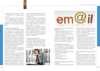 LA POSTA ELETTRONICA CERTIFICATA




                                                                                                                                                                                                                                 D I G I T A L E
                          pubblico dei gestori di posta elettroni-          tecniche gli eventuali messaggi contenenti
                          ca certificata” (G.U. 5 dicembre 2005,            virus [art. 12]; garantire dei livelli minimi di
                          n. 283);                                          servizio [art. 13].
                        • Decreto Legislativo 7 marzo 2005, n. 82           Il regolamento istituisce l’elenco pubblico
                          (G.U. 16 maggio 2005, n. 93), anche det-          dei gestori di posta elettronica certificata
                          to “Codice dell’amministrazione digitale”.        [art. 14, comma 1], definendo i requisiti
                        Di seguito sono proposti gli elementi più           che il candidato gestore deve dimostrare di
                        significativi di ciascuna delle precedenti          possedere per essere iscritto nello stesso




                                                                                                                                                                                                                                 I N N O V A Z I O N E
I N N O V A Z I O N E




                        norme.                                              [art 14, commi 2, 3, 4, 5 e 6].
                                                                            Al CNIPA, ai sensi del regolamento sono as-
                        Il regolamento d’uso della PEC                      segnate le funzioni di vigilanza e controllo       In particolare, introduce nuovi elementi di     rappresenta uno strumento giuridico volto
                        È il Decreto del Presidente della Repubbli-         sulle attività dei gestori [art. 14, comma 13].    dettaglio relativi a:                           a fornire un quadro normativo coerente,
                        ca del febbraio 2005 a stabilire i principi         Infine, il regolamento stabilisce alcuni li-       • obbligo per il gestore di acquisire la cer-   omogeneo ed unitario all’applicazione del-
                        che regolamentano l’uso della Posta Elettro-        miti di utilizzo delle caselle di posta elet-         tificazione ISO 9001:2000 [art. 20];         le nuove tecnologie nella PA.
                        nica Certificata. Il cuore del regolamento è        tronica certificata rilasciate dalle PA ai pri-    • definizione dei requisiti organizzativi dei   Il Codice, relativamente alla posta elettro-
                        nella seguente disposizione “il documento           vati [art. 16, comma 2].                              gestori [art. 21/22/23].                     nica certificata, prevede:
                        informatico trasmesso per via telematica si                                                            Si tratta di un documento di contenuto mol-     • il diritto all’uso delle tecnologie [art. 3];
                        intende spedito dal mittente se inviato al          Le regole tecniche della PEC                       to tecnico, che definisce le modalità di fun-   • indicazioni circa l’utilizzo della posta
                        proprio gestore, e si intende consegnato al         Il Decreto Ministeriale approfondisce parte        zionamento del sistema informatico che             elettronica certificata per la PA [art. 6];
                        destinatario se reso disponibile all’indirizzo      dei contenuti proposti dal DPR e prevede           realizza la posta elettronica certificata.      • l’obbligo di istituire almeno una casella
                        elettronico da questi dichiarato, nella casel-      come allegato l’insieme dei requisiti tecni-                                                          di posta elettronica certificata [art. 47];
                        la di posta elettronica del destinatario mes-       co/funzionali necessari alla realizzazione         Contenuti della circolare CNIPA                 • l’utilizzo della posta elettronica certifica-
                        sa a disposizione dal gestore”.                     di una piattaforma software per l’erogazio-        La circolare fornisce elementi di dettaglio        ta nei casi per i quali è necessaria l’evi-
                        Altri contenuti significativi del regolamen-        ne del servizio.                                   per la presentazione della domanda di              denza dell’avvenuto invio e ricezione di
                        to riguardano la definizione dei soggetti del                                                          iscrizione all’elenco pubblico dei gestori di      un documento informatico [art.48].
                        servizio [art. 2] che sono il mittente, il de-                                                         posta elettronica certificata.
D I G I T A L E




                        stinatario ed il gestore.                                                                              In particolare, la documentazione richiesta     L’utilizzo della PEC ed il mercato di riferi-
                        Questi ultimi hanno tra l’altro gli obblighi                                                           è relativa ai seguenti ambiti:                  mento
                        di: garantire l’interoperabiltà dei servizi of-                                                        • societario;                                   I possibili impieghi della PEC vanno oltre
                        ferti [art. 5, comma 2]; l’inalterabilità dei do-                                                      • economico-patrimoniale;                       la sostituzione o integrazione della tradi-
                        cumenti trasmessi [art. 11, comma 1]; di te-                                                           • organizzativo;                                zionale raccomandata con uno strumento
                        nere traccia delle operazioni svolte, in un                                                            • tecnico-operativo/sicurezza.                  certamente più efficiente e anche meno
                        apposito log, per una durata di trenta mesi                                                                                                            costoso: d’altro canto, come sempre ac-
                        garantendone la riservatezza, la sicurezza,                                                            Contenuti del Codice della Amministrazio-       cade quando si parla di innovazioni tec-
                        l’integrità e l’inalterabilità [art. 11, comma 2                                                       ne Digitale                                     nologiche, sarà il mercato stesso a scopri-
                        e 3]; individuare e gestire secondo le regole                                                          Il Codice della Amministrazione Digitale        re progressivamente forme d’uso che og-

14                                                                                                                                                                                                                                        15
 