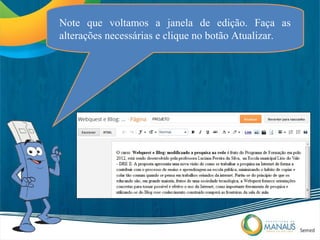 Note que voltamos a janela de edição. Faça as
alterações necessárias e clique no botão Atualizar.
 