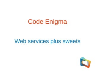 Code Enigma
Web services plus sweets

 