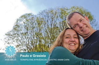 Paulo e Grasiela
TERAPEUTAS AYRVÉDICOS - CENTRO ANAM CARA
 