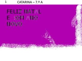 CATARINA – 7.º A 1 