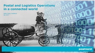 Postal and Logistics Operations
in a connected world
Helen Holst, PostNord
Jan 2017
 